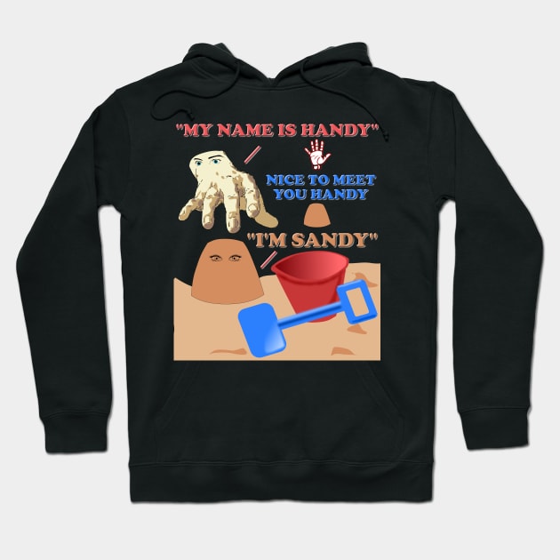 My Name Is Handy, Nice To Meet You Handy I'm Sandy Hoodie by DESIGN SPOTLIGHT